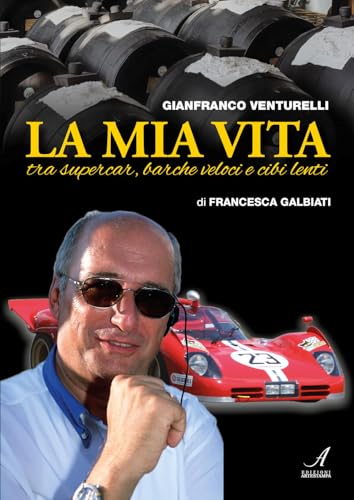 Gianfranco Venturelli. La mia vita. Tra supercar, barche veloci e cibi lenti von Edizioni Artestampa