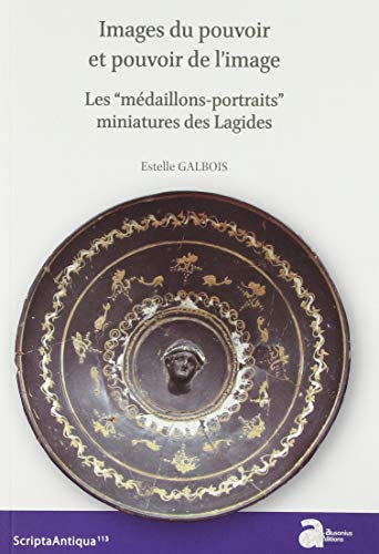 Images du pouvoir et pouvoir de l'image: LES MÉDAILLONS-PORTRAITS MINIATURES DES LAGIDES von AUSONIUS