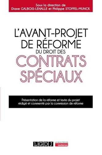 L'avant-projet de réforme du droit des contrats spéciaux: Présentation de la réforme et texte du projet rédigé et commenté par la commission de réforme von LGDJ