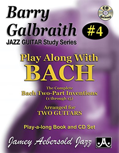 Barry Galbraith Jazz Guitar Study 4 -- Play Along with Bach: The Complete Bach Two-Part Inventions (1 Through 15), Book & CD: The Complete Bach ... (1 Through 15) Arranged for Two Guitars