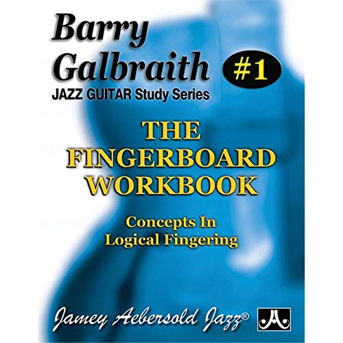 The Fingerboard Workbook (1): Concepts in Logical Fingering (Jazz Guitar Study Series, Band 1)