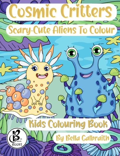 Cosmic Critters: Scary-Cute Aliens To Colour von Bella Galbraith