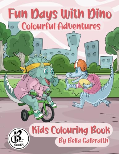 Fun Days With Dino: Colourful Adventures von Bella Galbraith
