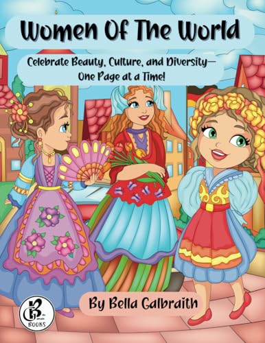 Women Of The World: Celebrate Beauty, Culture, and Diversity—One Page at a Time! von Bella Galbraith