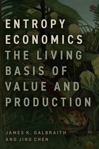 Entropy Economics: The Living Basis of Value and Production von University of Chicago Press