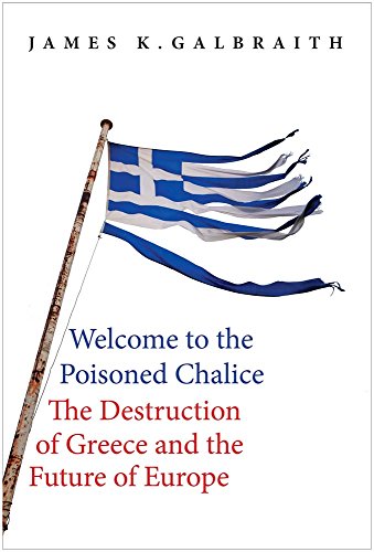 Welcome to the Poisoned Chalice: The Destruction of Greece and the Future of Europe von Yale University Press