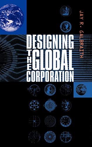 Designing the Global Corporation (Jossey Bass Business & Management Series)