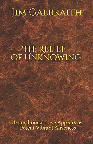 The Relief of Unknowing: Unconditional Love Appears as Potent Vibrant Aliveness The Relief of Unknowing: Unconditional Love Appears as Potent Vibrant Aliveness von Amazon Digital Services LLC - KDP Print US