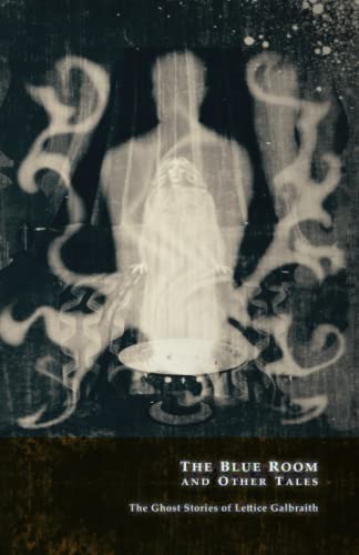 The Blue Room and Other Tales: The Ghost Stories of Lettice Galbraith von Wimbourne Books