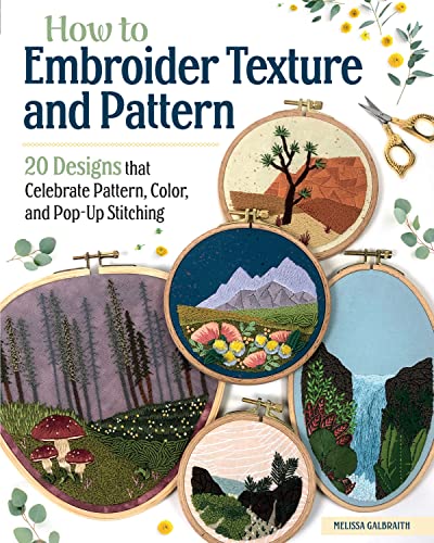 How to Embroider Texture and Pattern: 20 Designs That Celebrate Pattern, Color, and Pop-Up Stitching