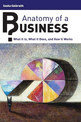 Anatomy of a Business: What It Is, What It Does, and How It Works von Greenwood