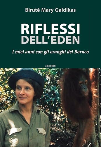 Riflessi dell'Eden. I miei anni con gli oranghi del Borneo Riflessi dell'Eden. I miei anni con gli oranghi del Borneo von Apice Libri