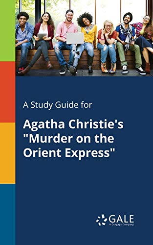 A Study Guide for Agatha Christie's "Murder on the Orient Express" A Study Guide for Agatha Christie's "Murder on the Orient Express"