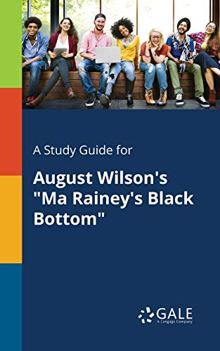 A Study Guide for August Wilson's "Ma Rainey's Black Bottom" A Study Guide for August Wilson's "Ma Rainey's Black Bottom"