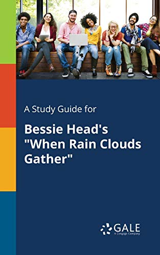 A Study Guide for Bessie Head's "When Rain Clouds Gather" A Study Guide for Bessie Head's "When Rain Clouds Gather"