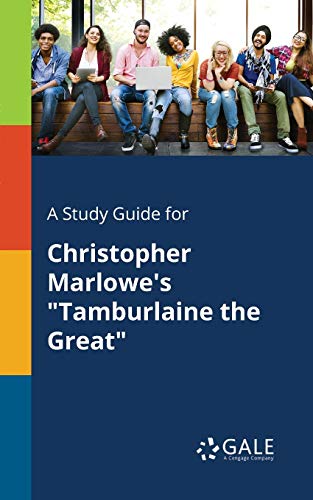 A Study Guide for Christopher Marlowe's "Tamburlaine the Great" von Gale, Study Guides