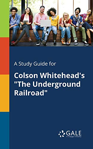 A Study Guide for Colson Whitehead's "The Underground Railroad" von Gale, Study Guides