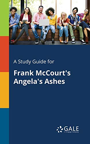 A Study Guide for Frank McCourt's Angela's Ashes A Study Guide for Frank McCourt's Angela's Ashes