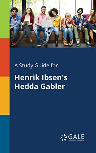 A Study Guide for Henrik Ibsen's Hedda Gabler von Gale, Study Guides