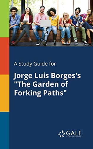 A Study Guide for Jorge Luis Borges's "The Garden of Forking Paths" von Gale, Study Guides