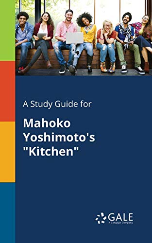 A Study Guide for Mahoko Yoshimoto's "Kitchen" A Study Guide for Mahoko Yoshimoto's "Kitchen"