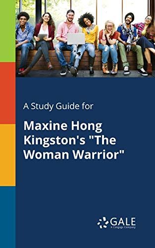 A Study Guide for Maxine Hong Kingston's "The Woman Warrior" A Study Guide for Maxine Hong Kingston's "The Woman Warrior"