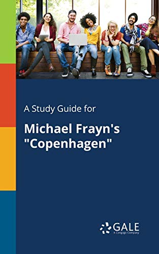 A Study Guide for Michael Frayn's "Copenhagen" A Study Guide for Michael Frayn's "Copenhagen"