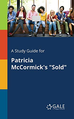 A Study Guide for Patricia McCormick's "Sold" A Study Guide for Patricia McCormick's "Sold"