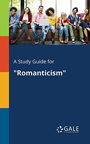 A Study Guide for "Romanticism" von Gale, Study Guides