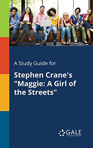 A Study Guide for Stephen Crane's "Maggie: A Girl of the Streets" A Study Guide for Stephen Crane's "Maggie: A Girl of the Streets" von Gale, Study Guides