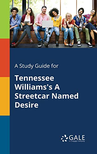 A Study Guide for Tennessee Williams's A Streetcar Named Desire A Study Guide for Tennessee Williams's A Streetcar Named Desire