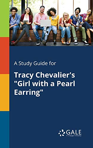 A Study Guide for Tracy Chevalier's "Girl With a Pearl Earring" von Gale, Study Guides