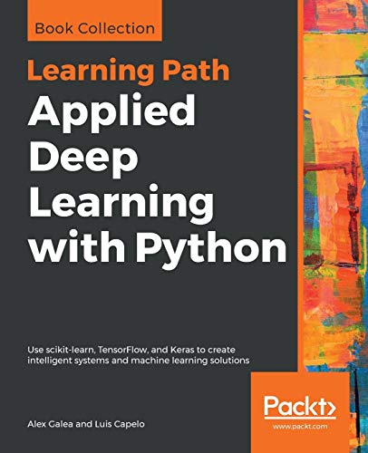 Applied Deep Learning with Python: Use scikit-learn, TensorFlow, and Keras to create intelligent systems and machine learning solutions (English Edition)