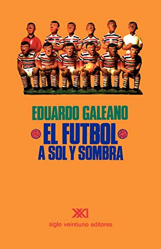 EL FÚTBOL A SOL Y SOMBRA von Siglo XXI Ediciones