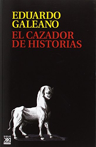 El cazador de historias (Biblioteca Eduardo Galeano, Band 20) von Siglo XXI de España Editores, S.A.