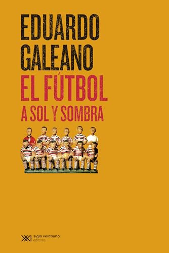 El fútbol a sol y sombra (Biblioteca Eduardo Galeano, Band 27) von Siglo XXI de España Editores, S.A.