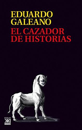 El cazador de historias (Biblioteca Eduardo Galeano, Band 19)
