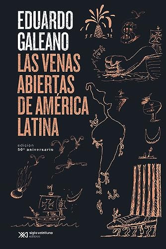 Las venas abiertas de América Latina: Edición conmemorativa del 50 Aniversario (Biblioteca Eduardo Galeano, Band 26) von SIGLO XXI