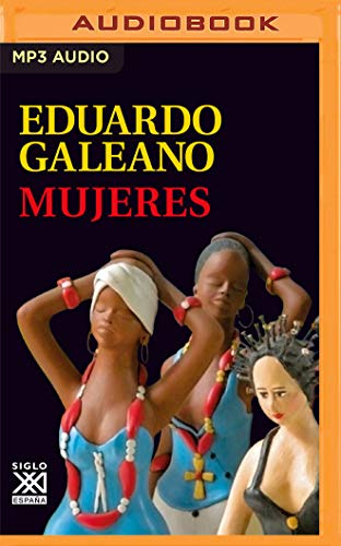 Mujeres (Biblioteca Eduardo Galeano, Band 16)