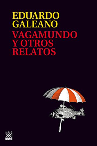Vagamundo y otros relatos (Biblioteca Eduardo Galeano, Band 22)