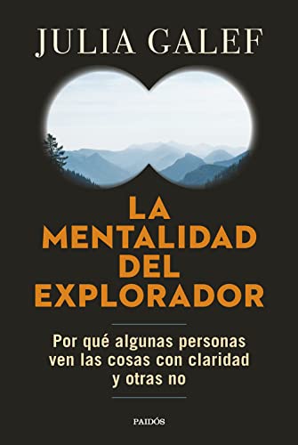 La mentalidad del explorador: Por qué algunas personas ven las cosas con claridad y otras no (Contextos)