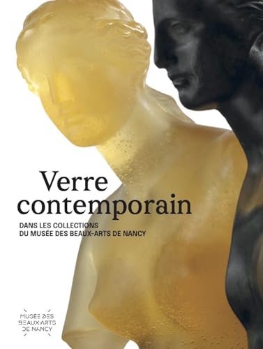 Verre contemporain: dans les collections du musée des Beaux-Arts de Nancy Verre contemporain: dans les collections du musée des Beaux-Arts de Nancy von Snoeck Publishers