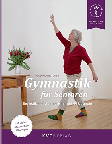 Gymnastik für Senioren: Beweglich und standsicher mit 61 Übungen (Naturheilkunde für Zuhause) von KVC Verlag