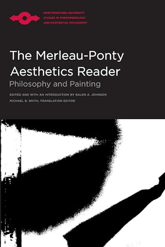 The Merleau-Ponty Aesthetics Reader: Philosophy and Painting (Studies in Phenomenology and Existential Philosophy)