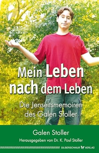 Mein Leben nach dem Leben: Die Jenseitsmemoiren des Galen Stoller von Silberschnur