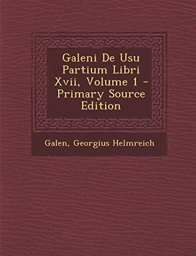 Galeni de Usu Partium Libri XVII, Volume 1 - Primary Source Edition