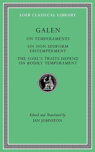 On Temperaments: On Non-Uniform Distemperment; the Soul s Traits Depend on Bodily Temperament (Loeb Classical Library, Band 546)