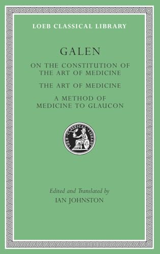 On the Structure of the Art of Medicine. the Art of Medicine. on the Practice of Medicine to Glaucon (Loeb Classical Library, Band 523)