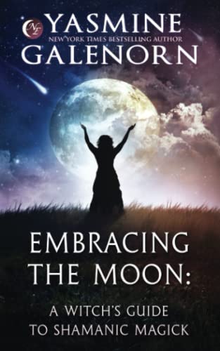 Embracing the Moon: A Witch's Guide to Shamanic Magick