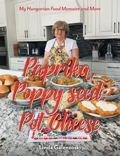 Paprika, Poppy seed, Pot Cheese: My Hungarian Food Memoire and More von FriesenPress